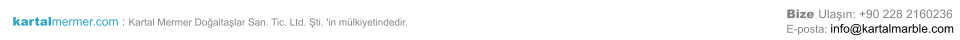 Bize Ulaşın: +90 228 2160236 E-posta: info@kartalmarble.com kartalmermer.com : Kartal Mermer Doğaltaşlar San. Tic. Ltd. Şti. 'in mülkiyetindedir.